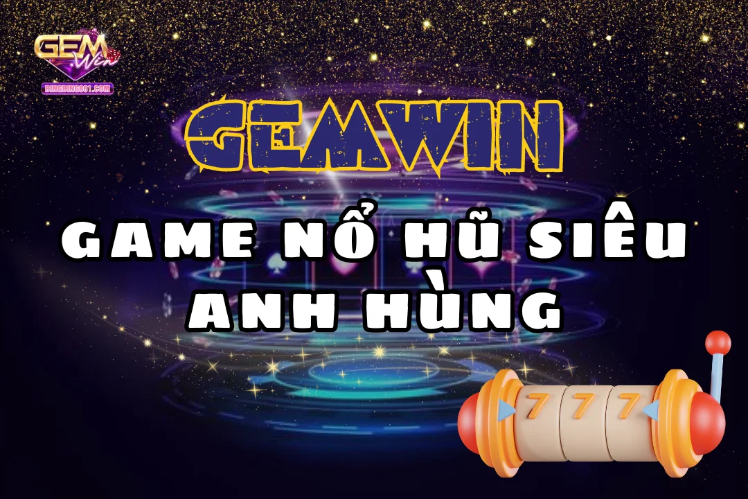 Đắm chìm vào vũ trụ với game nổ hũ siêu anh hùng Gemwin